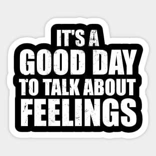 It's a Good Day to Talk About Feelings Sticker